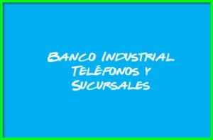 Banco Industrial Teléfonos y Sucursales