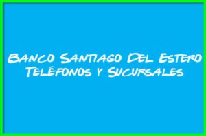 Banco Santiago Del Estero Teléfonos y Sucursales