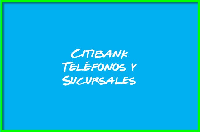 Citibank Teléfonos y Sucursales