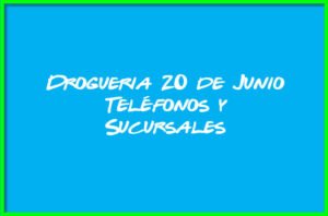 Drogueria 20 de Junio Teléfonos y Sucursales