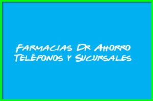 Farmacias Dr Ahorro Teléfonos y Sucursales