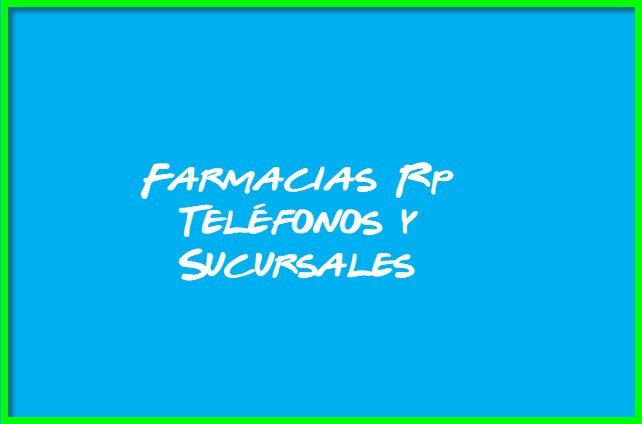 Farmacias Rp Teléfonos y Sucursales