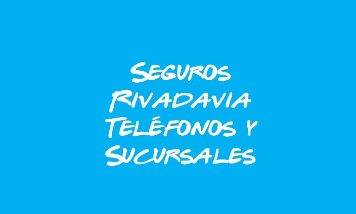 Seguros Rivadavia Teléfonos y Sucursales