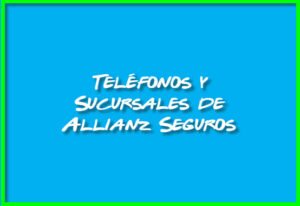 Teléfonos y Sucursales de Allianz Seguros